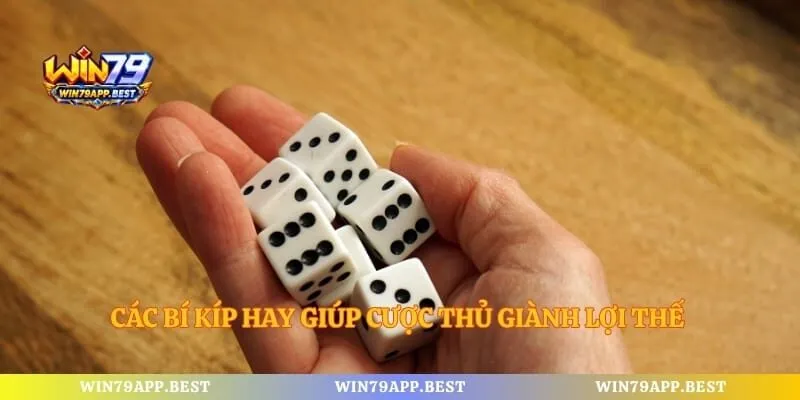 Các bí kíp hay giúp cược thủ giành lợi thế trong mọi ván đấu
