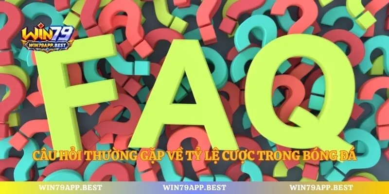 Câu hỏi thường gặp về tỷ lệ cược trong bóng đá
