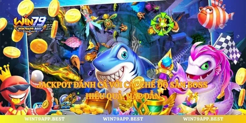 Jackpot Đánh Cá Với Các Chế Độ Săn Boss Hiệu Quả, Hấp Dẫn