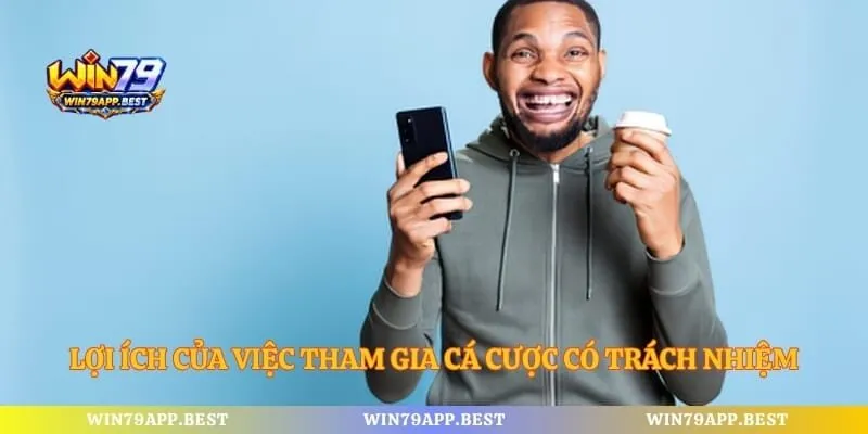 Lợi ích của việc tham gia cá cược có trách nhiệm