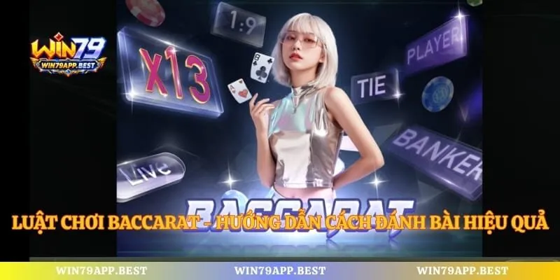 Luật Chơi Baccarat - Hướng Dẫn Cách Đánh Bài Hiệu Quả
