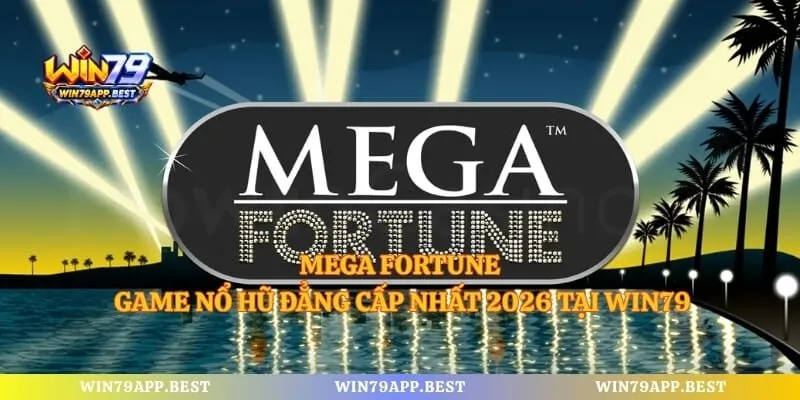 Mega Fortune - Game Nổ Hũ Đẳng Cấp Nhất 2026 Tại Win79