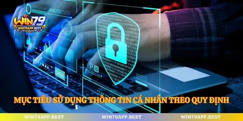 Mục tiêu sử dụng thông tin cá nhân theo quy định bảo mật