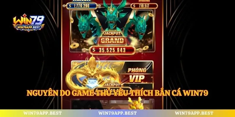 Nguyên do game thủ yêu thích bắn cá Win79