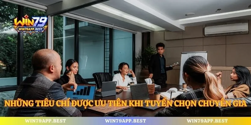 Những tiêu chí được ưu tiên khi tuyển chọn chuyên gia