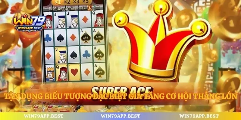 Tận dụng biểu tượng đặc biệt gia tăng cơ hội thắng lớn