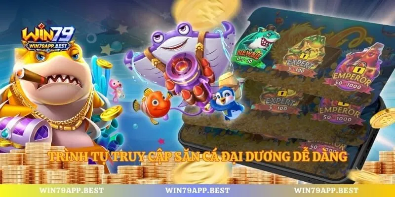 Trình tự truy cập săn cá đại dương dễ dàng
