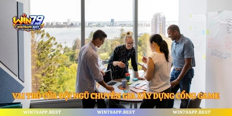 Vai trò của đội ngũ chuyên gia xây dựng cổng game